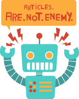 Robot:
Articles. Are. Not. Enemy.